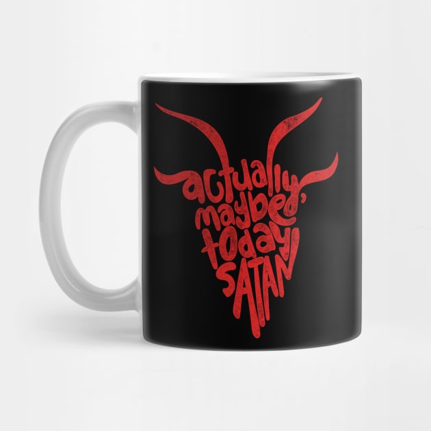 Actually Maybe Today Satan Funny Retro Styled Lettering in Red by YourGoods